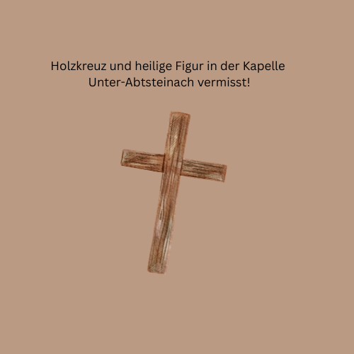 Holzkreuz und heilige Figur in der Kapelle Unter-Abtsteinach vermisst! - 1